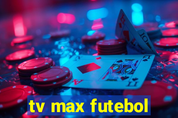 tv max futebol